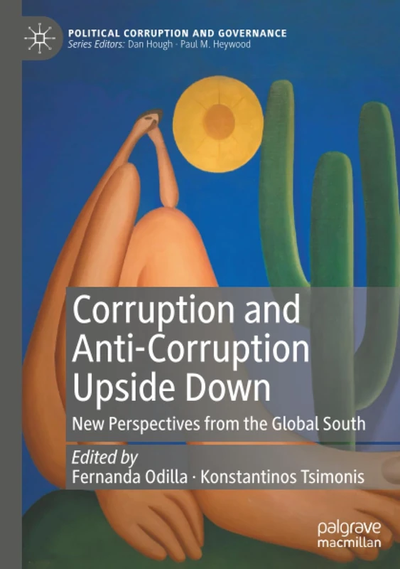 Corruption and Anti-Corruption Upside Down: New Perspectives from the Global South (Political Corruption and Governance)