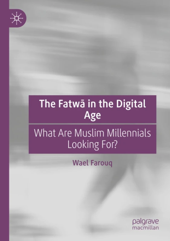 The Fatwā in the Digital Age: What Are Muslim Millennials Looking For?