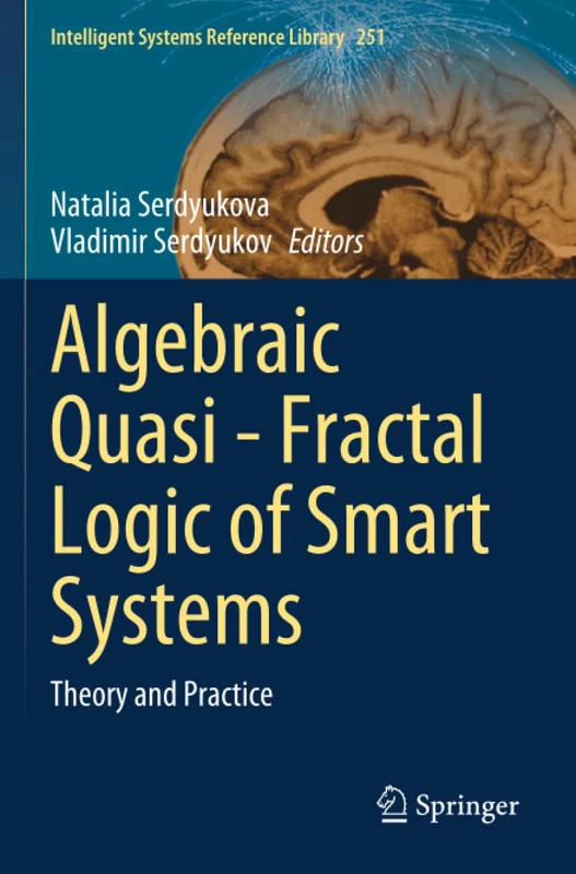 Algebraic Quasi—Fractal Logic of Smart Systems: Theory and Practice (Intelligent Systems Reference Library)