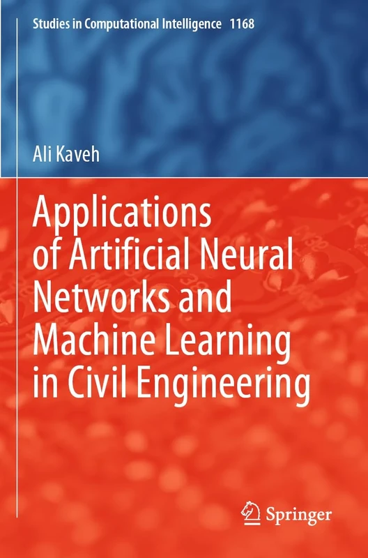 Applications of Artificial Neural Networks and Machine Learning in Civil Engineering (Studies in Computational Intelligence, 1168)