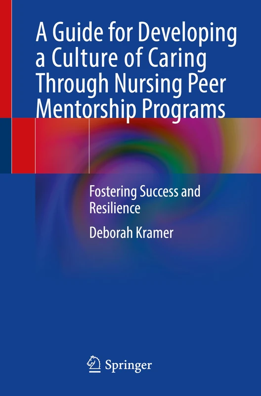 A Guide for Developing a Culture of Caring Through Nursing Peer Mentorship Programs: Fostering Success and Resilience