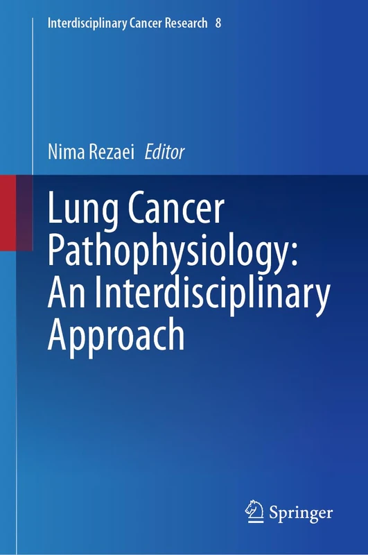 Lung Cancer Pathophysiology: An Interdisciplinary Approach: 8 (Interdisciplinary Cancer Research, 8)