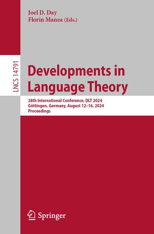 Developments in Language Theory: 28th International Conference, DLT 2024, Göttingen, Germany, August 12–16, 2024, Proceedings: 14791 (Lecture Notes in Computer Science, 14791)