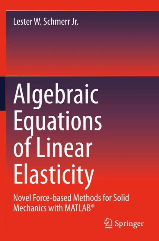 Algebraic Equations of Linear Elasticity: Novel Force-based Methods for Solid Mechanics with MATLAB®