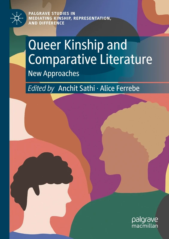 Queer Kinship and Comparative Literature: New Approaches (Palgrave Studies in Mediating Kinship, Representation, and Difference)