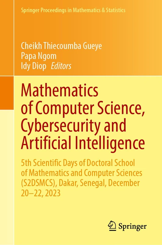 Mathematics of Computer Science, Cybersecurity and Artificial Intelligence: 5th Scientific Days of Doctoral School of Mathematics and Computer ... Proceedings in Mathematics & Statistics, 468)
