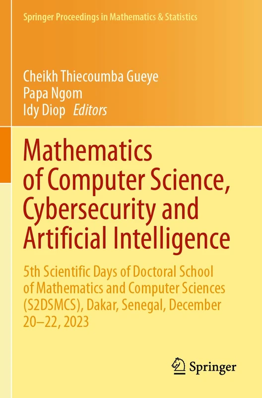 Mathematics of Computer Science, Cybersecurity and Artificial Intelligence: 5th Scientific Days of Doctoral School of Mathematics and Computer ... Proceedings in Mathematics & Statistics, 468)