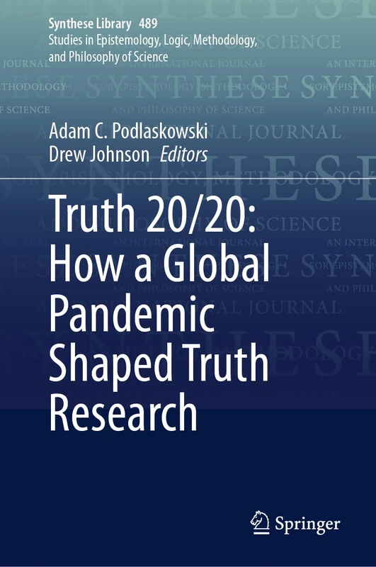 Truth 20/20: How a Global Pandemic Shaped Truth Research: 489 (Synthese Library, 489)