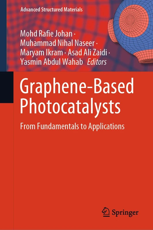 Graphene-Based Photocatalysts: From Fundamentals to Applications: 217 (Advanced Structured Materials, 217)