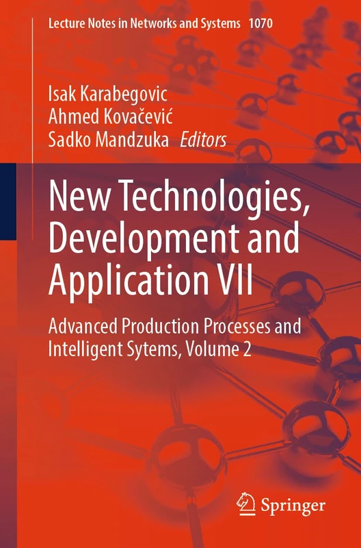 New Technologies, Development and Application VII: Advanced Production Processes and Intelligent Sytems, Volume 2: 1070 (Lecture Notes in Networks and Systems, 1070)