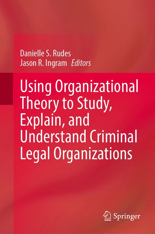 Springer - Using Organizational Theory in Criminal Legal Systems