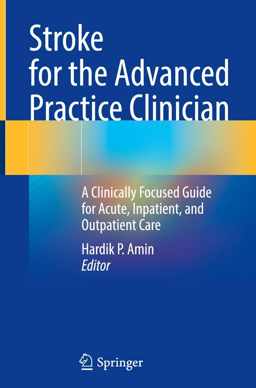 Stroke for the Advanced Practice Clinician: A Clinically Focused Guide for Acute, Inpatient, and Outpatient Care