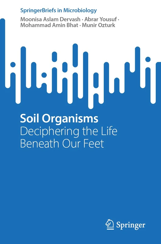 Soil Organisms: Deciphering the Life Beneath Our Feet (SpringerBriefs in Microbiology)