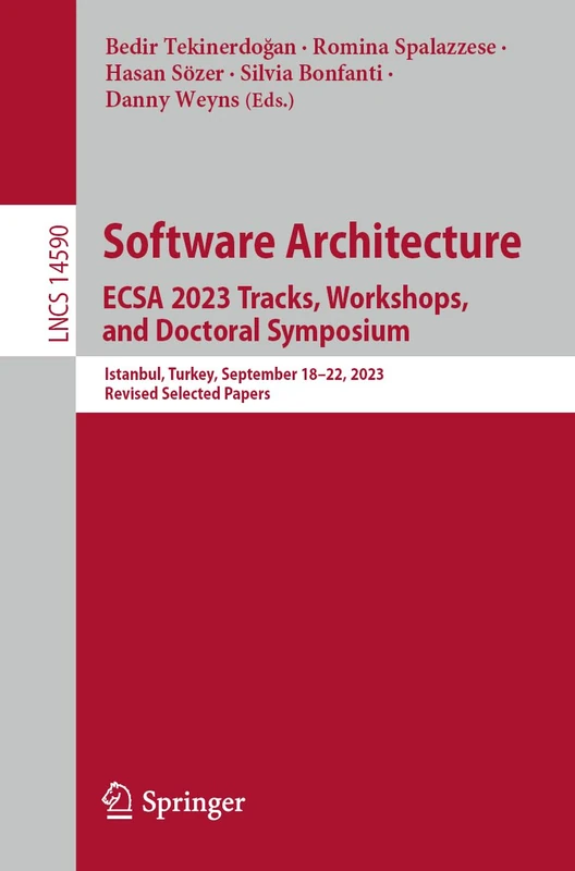 Software Architecture. ECSA 2023 Tracks, Workshops, and Doctoral Symposium: Istanbul, Turkey, September 18–22, 2023, Revised Selected Papers: 14590 (Lecture Notes in Computer Science, 14590)