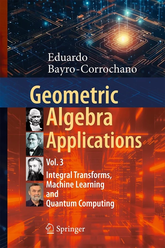 Geometric Algebra Applications Vol. III: Integral Transforms, Machine Learning, and Quantum Computing: 3