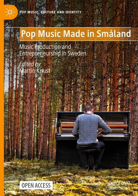 Pop Music Made in Småland: Music Production and Entrepreneurship in Sweden (Pop Music, Culture and Identity)
