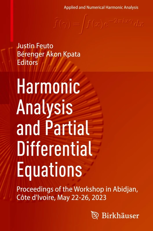 Harmonic Analysis and Partial Differential Equations: Proceedings of the Workshop in Abidjan, Côte d'Ivoire, May 22-26, 2023 (Applied and Numerical Harmonic Analysis)