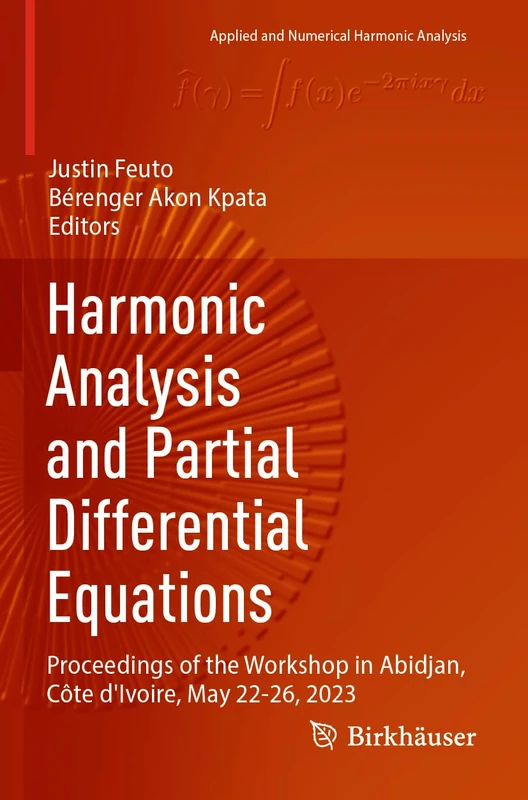 Harmonic Analysis and Partial Differential Equations: Proceedings of the Workshop in Abidjan, Côte d'Ivoire, May 22-26, 2023 (Applied and Numerical Harmonic Analysis)