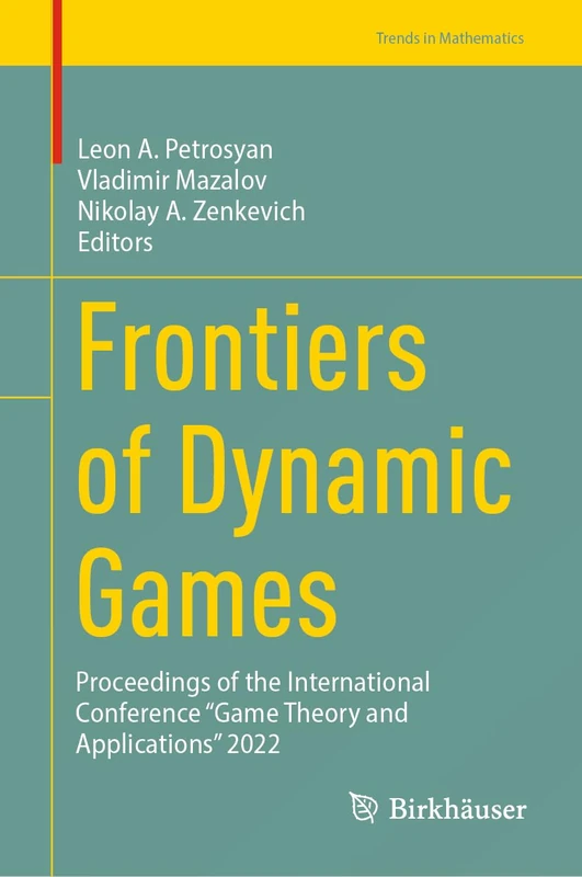 Frontiers of Dynamic Games: Proceedings of the International Conference “Game Theory and Applications” 2022 (Trends in Mathematics)
