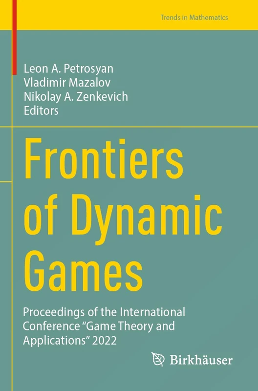 Frontiers of Dynamic Games: Proceedings of the International Conference “Game Theory and Applications” 2022 (Trends in Mathematics)