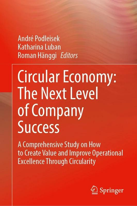 Circular Economy: The Next Level of Company Success: A Comprehensive Study on How to Create Value and Improve Operational Excellence Through Circularity - Image 1