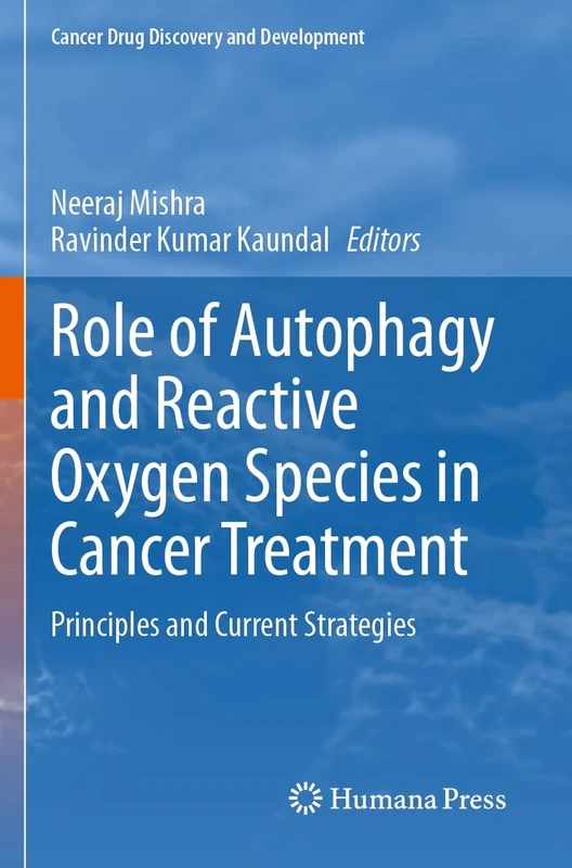 Role of Autophagy and Reactive Oxygen Species in Cancer Treatment: Principles and Current Strategies (Cancer Drug Discovery and Development)