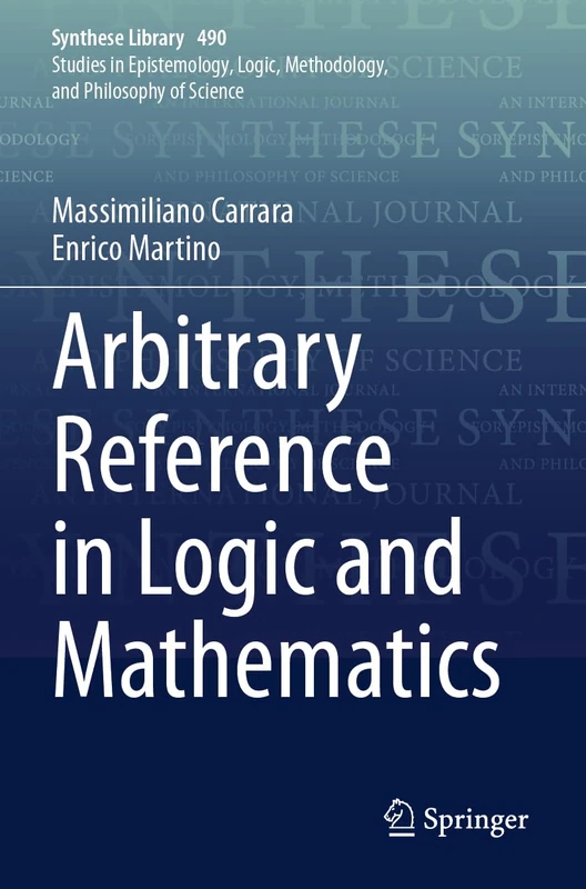 Arbitrary Reference in Logic and Mathematics (Synthese Library, 490)