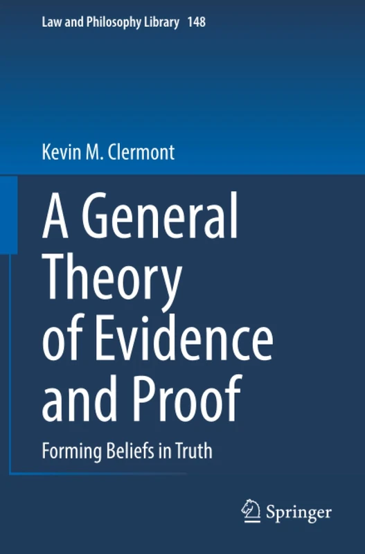 A General Theory of Evidence and Proof: Forming Beliefs in Truth (Law and Philosophy Library) - Image 1