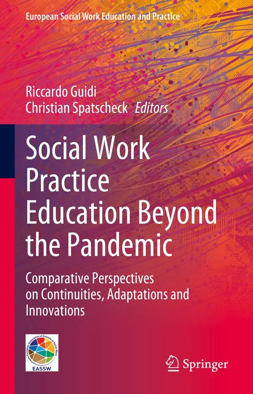 Social Work Practice Education Beyond the Pandemic: Comparative Perspectives on Continuities, Adaptations and Innovations (European Social Work Education and Practice)