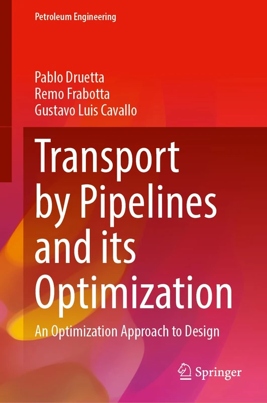 Transport by Pipelines and Its Optimization: A Sustainable Approach to the Design (Petroleum Engineering)