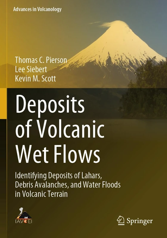 Deposits of Volcanic Wet Flows: Identifying Deposits of Lahars, Debris Avalanches, and Water Floods in Volcanic Terrain (Advances in Volcanology)