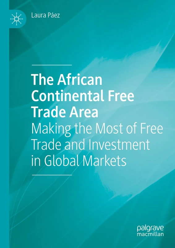 The African Continental Free Trade Area: Making the Most of Free Trade and Investment in Global Markets