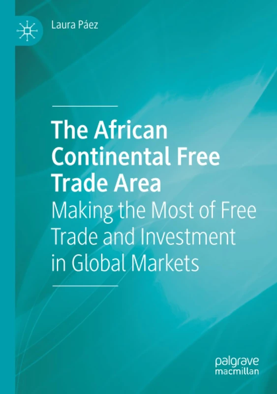 The African Continental Free Trade Area: Making the Most of Free Trade and Investment in Global Markets