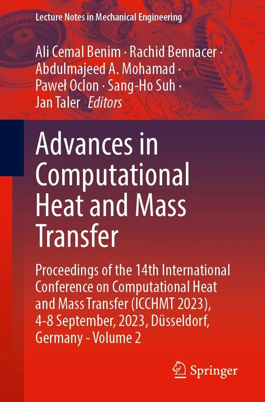Advances in Computational Heat and Mass Transfer: Proceedings of the 14th International Conference on Computational Heat and Mass Transfer (ICCHMT ... 2 (Lecture Notes in Mechanical Engineering)
