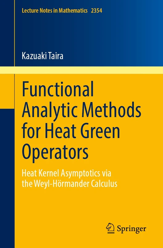 Functional Analytic Methods for Heat Green Operators: Heat Kernel Asymptotics via the Weyl-Hörmander Calculus: 2354 (Lecture Notes in Mathematics, 2354)