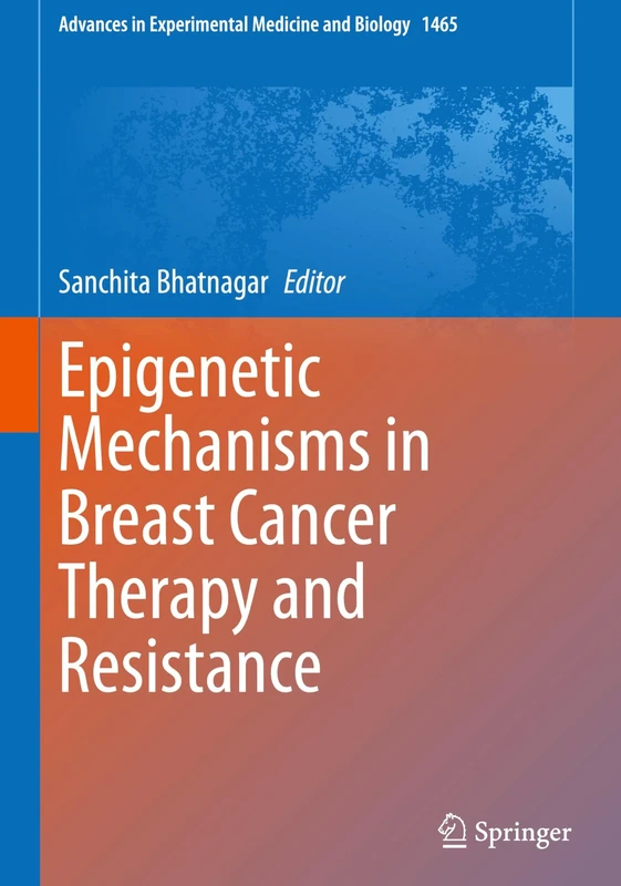 Epigenetic Mechanisms in Breast Cancer Therapy and Resistance: 1465 (Advances in Experimental Medicine and Biology, 1465)