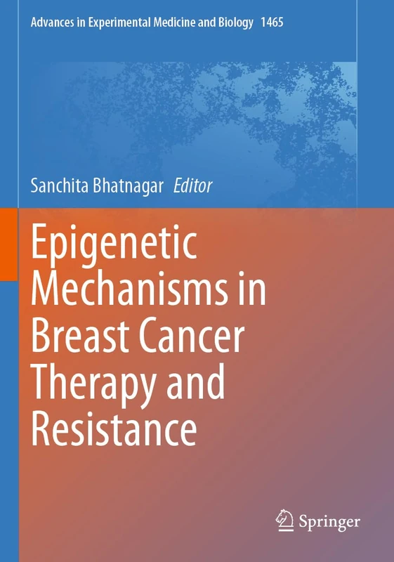 Epigenetic Mechanisms in Breast Cancer Therapy and Resistance (Advances in Experimental Medicine and Biology, 1465)