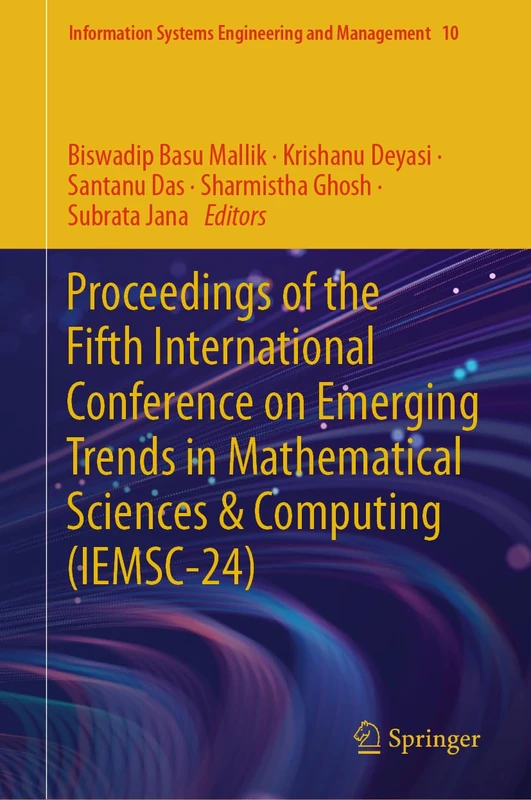 Proceedings of the Fifth International Conference on Emerging Trends in Mathematical Sciences & Computing (IEMSC-24): 10 (Information Systems Engineering and Management, 10)