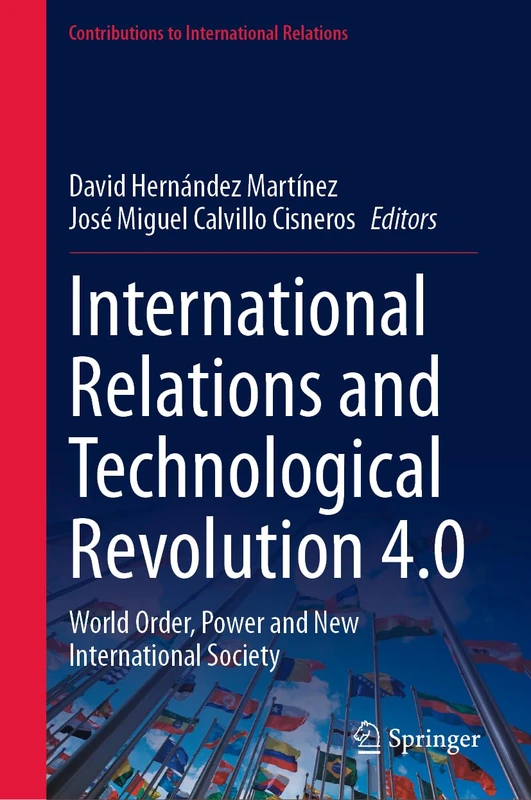 International Relations and Technological Revolution 4.0: World Order, Power and New International Society (Contributions to International Relations)