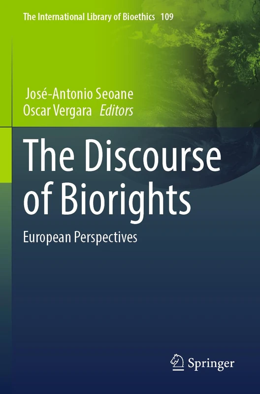 The Discourse of Biorights: European Perspectives (The International Library of Bioethics, 109)