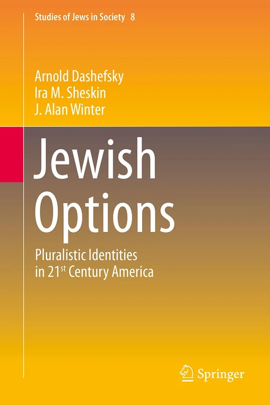 Jewish Options: Pluralistic Identities in 21st Century America: 8 (Studies of Jews in Society, 8)
