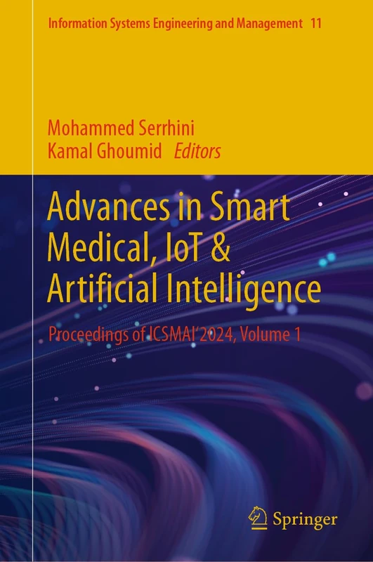 Advances in Smart Medical, IoT & Artificial Intelligence: Proceedings of ICSMAI'2024, Volume 1: 11 (Information Systems Engineering and Management, 11)