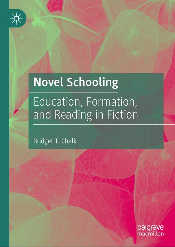 Novel Schooling: Education, Formation, and Reading in Fiction