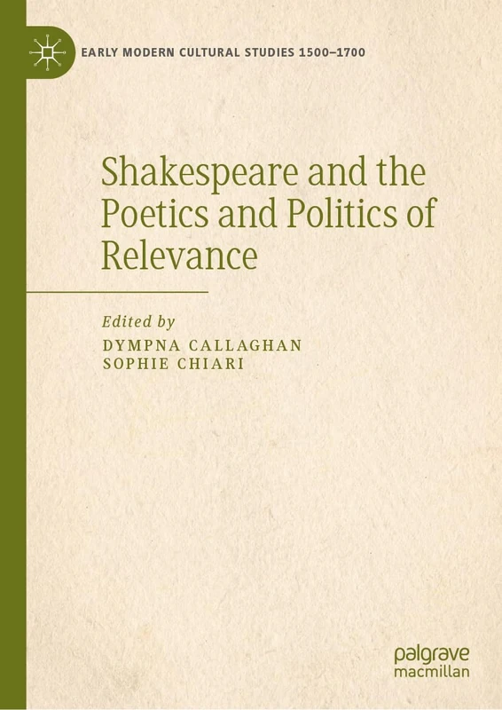 Shakespeare and the Poetics and Politics of Relevance (Early Modern Cultural Studies 1500–1700)