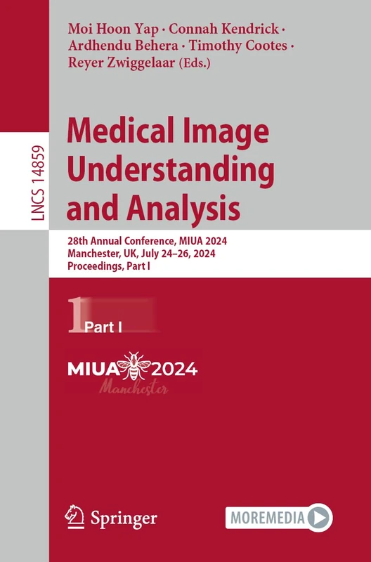 Medical Image Understanding and Analysis: 28th Annual Conference, MIUA 2024, Manchester, UK, July 24–26, 2024, Proceedings, Part I: 14859 (Lecture Notes in Computer Science, 14859)