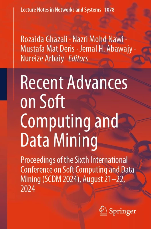 Recent Advances on Soft Computing and Data Mining: Proceedings of the Sixth International Conference on Soft Computing and Data Mining (SCDM 2024), ... (Lecture Notes in Networks and Systems, 1078)