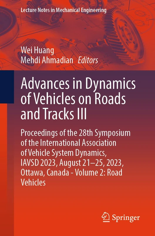 Advances in Dynamics of Vehicles on Roads and Tracks III: Proceedings of the 28th Symposium of the International Association of Vehicle System ... (Lecture Notes in Mechanical Engineering)