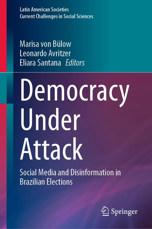 Democracy Under Attack: Social Media and Disinformation in Brazilian Elections (Latin American Societies)