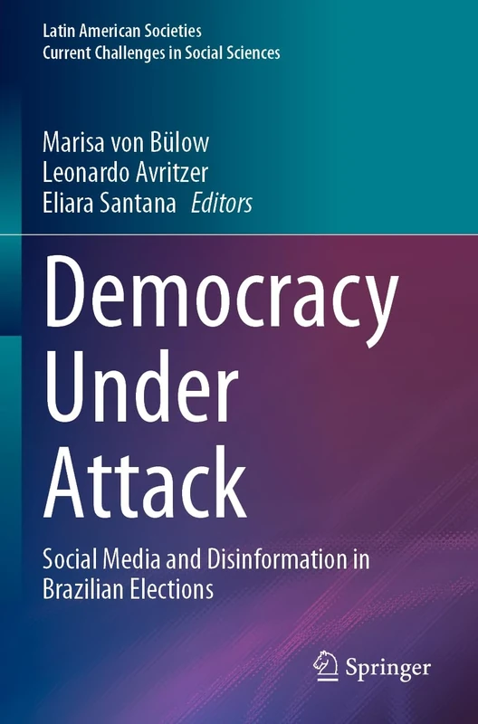 Democracy Under Attack: Social Media and Disinformation in Brazilian Elections (Latin American Societies)