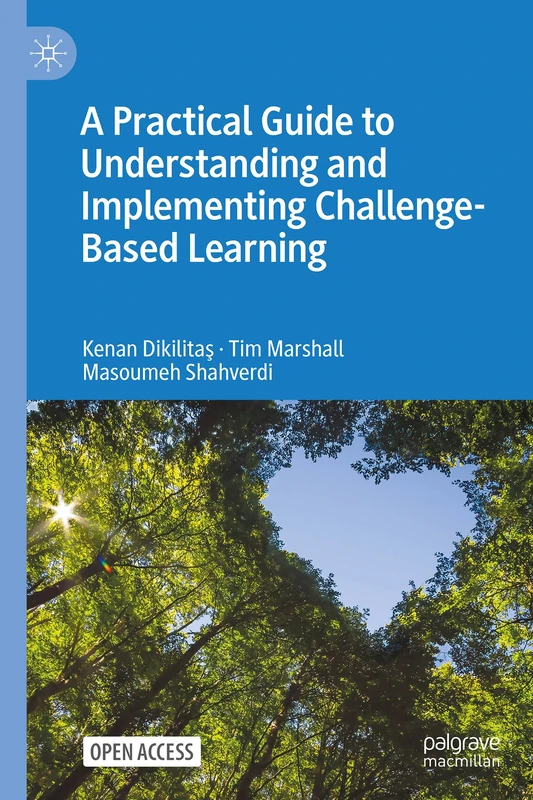 A Practical Guide to Understanding and Implementing Challenge-Based Learning: Implications for Higher Education Pedagogy